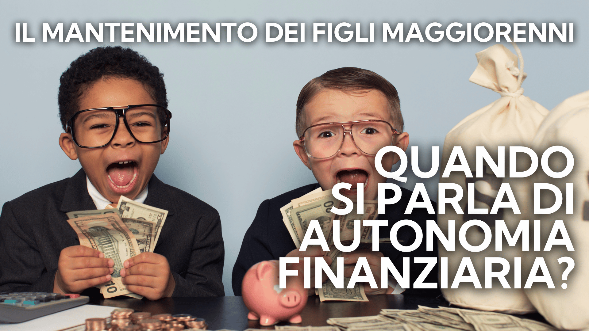 IL MANTENIMENTO DEI FIGLI MAGGIORENNI. QUANDO SI PARLA DI AUTONOMIA FINANZIARIA?